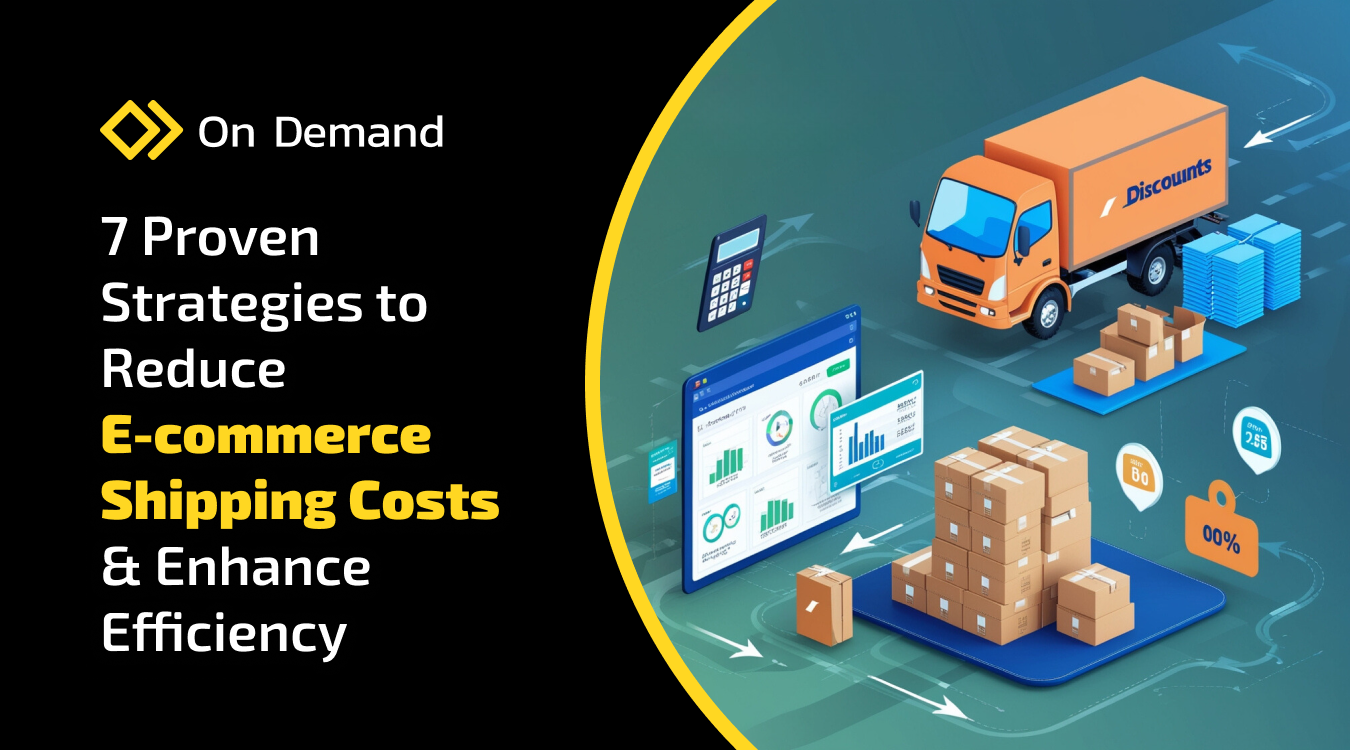 7 Proven Strategies to Reduce E-commerce Shipping Costs & Enhance Efficiency