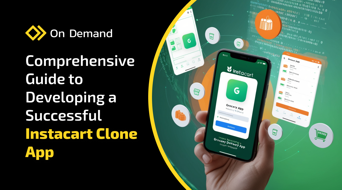 A Comprehensive Guide to Developing a Successful Instacart Clone App