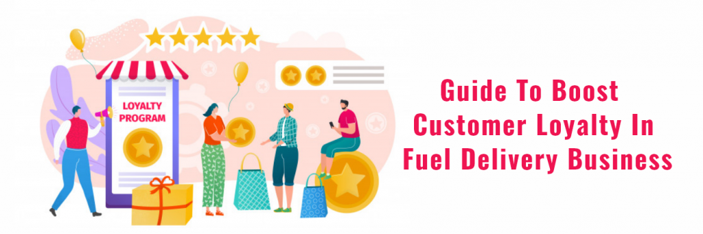 Ultimate Guide to Boost Customer Loyalty In Fuel Delivery business