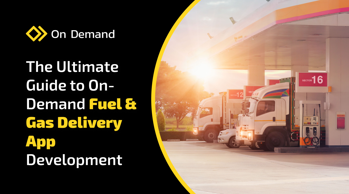 The Ultimate Guide to On-Demand Fuel & Gas Delivery App Development