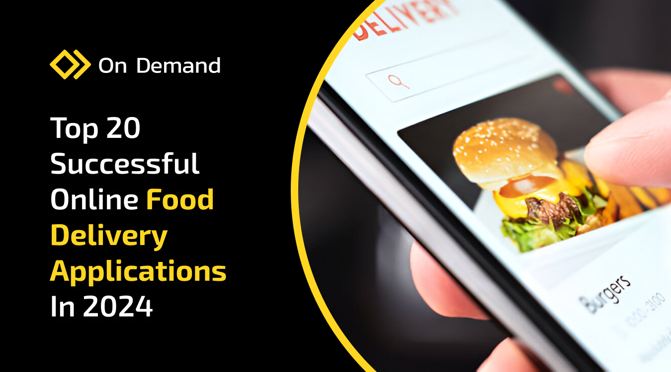Top 20 Successful Online Food Delivery Applications In 2024