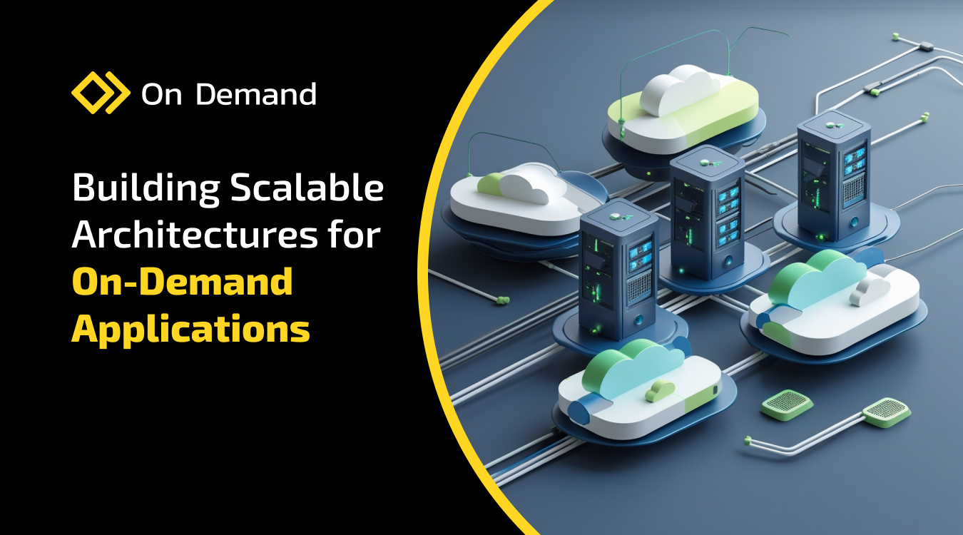 Building Scalable Architectures for On-Demand Applications