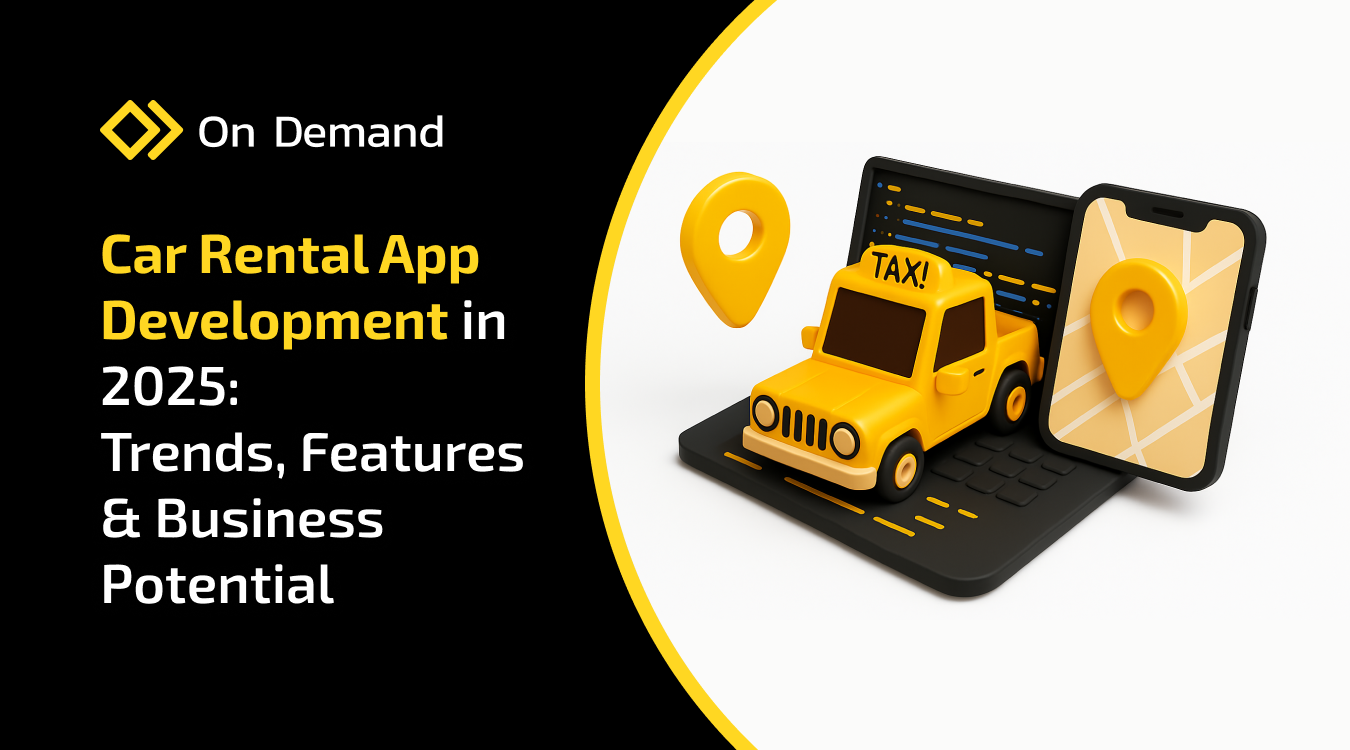 Car Rental App Development in 2025: Trends, Features & Business Potential