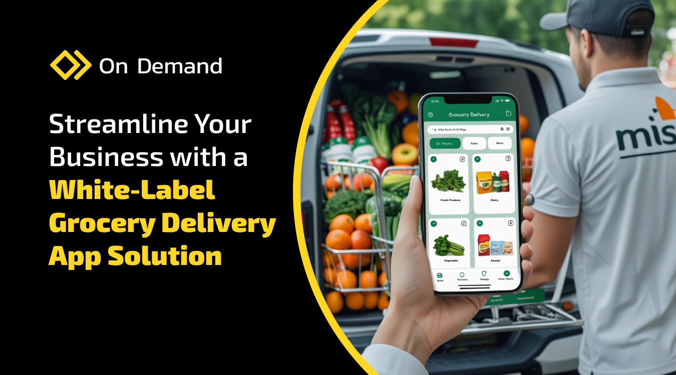 Streamline Your Business with a White-Label Grocery Delivery App Solution