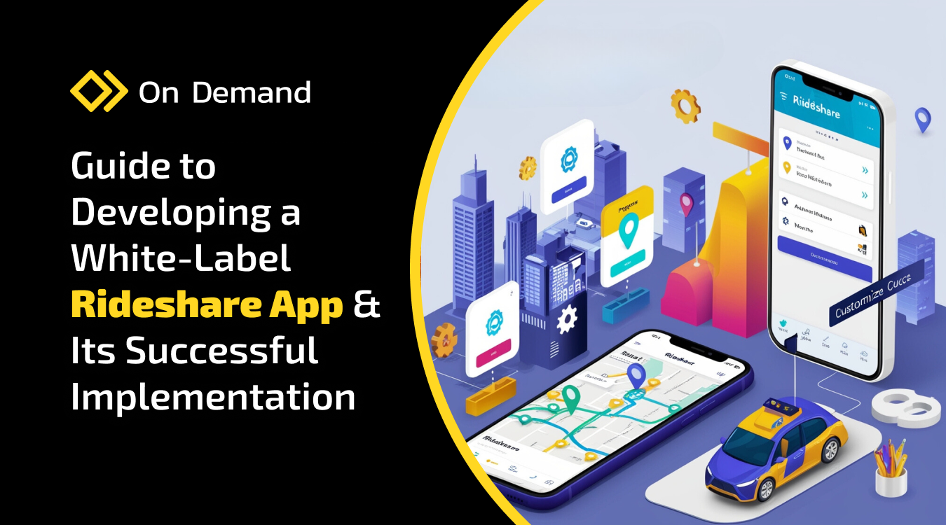 Guide to Developing a White-Label Rideshare App & Its Successful Implementation