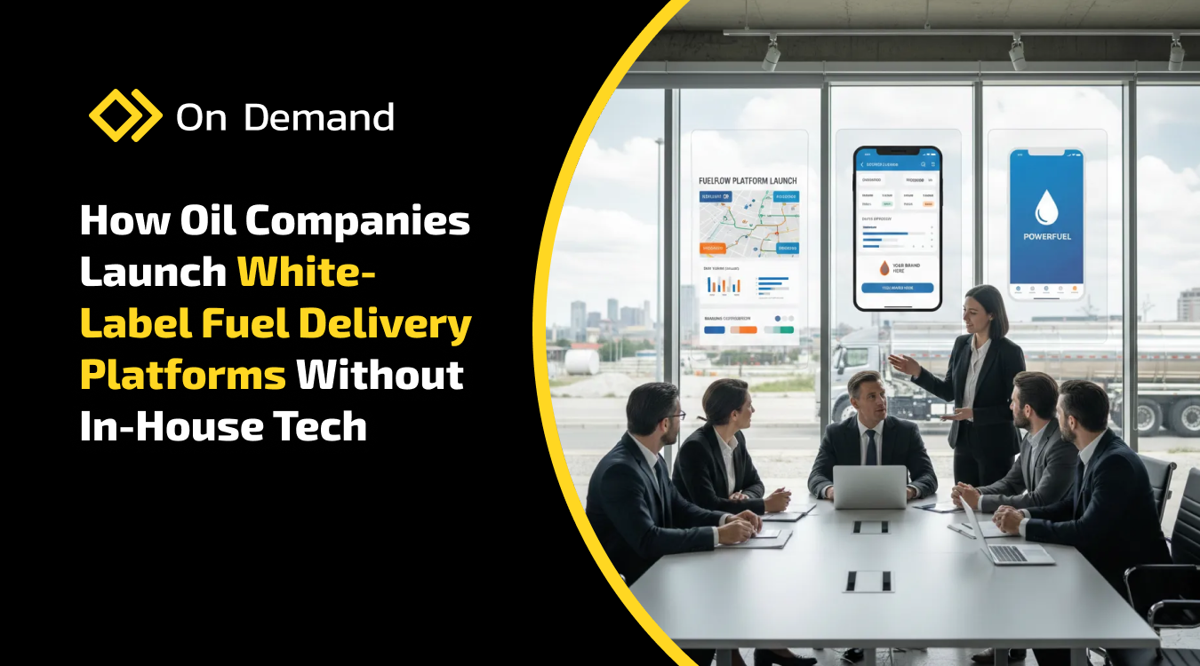 How Oil Companies Launch Fuel Delivery Without Building Technology In-House