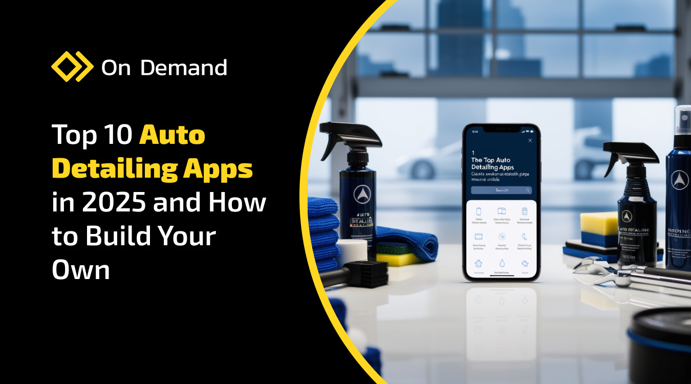 Top 10 Auto Detailing Apps in 2025 and How to Build Your Own