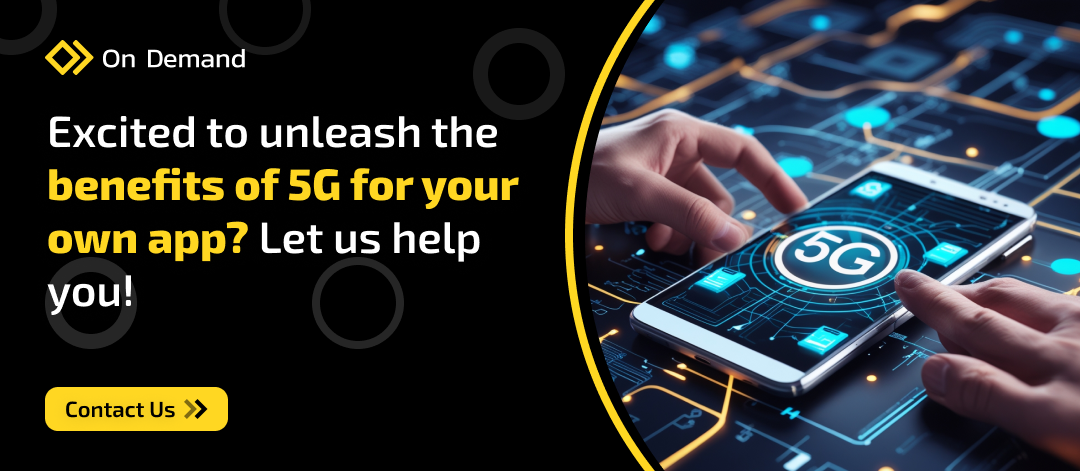 CTA Excited to unleash the benefits of 5G for your own app Let us help you