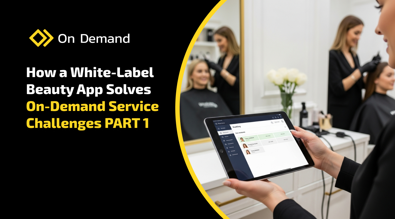 How a White-Label Beauty App Solves On-Demand Service Challenges PART 1