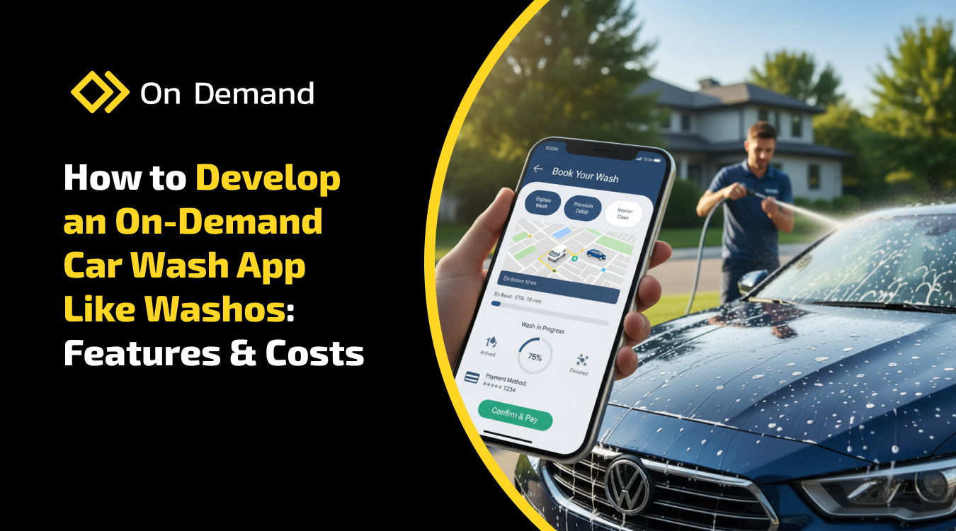 How to Develop an On-Demand Car Wash App Like Washos: Features & Costs