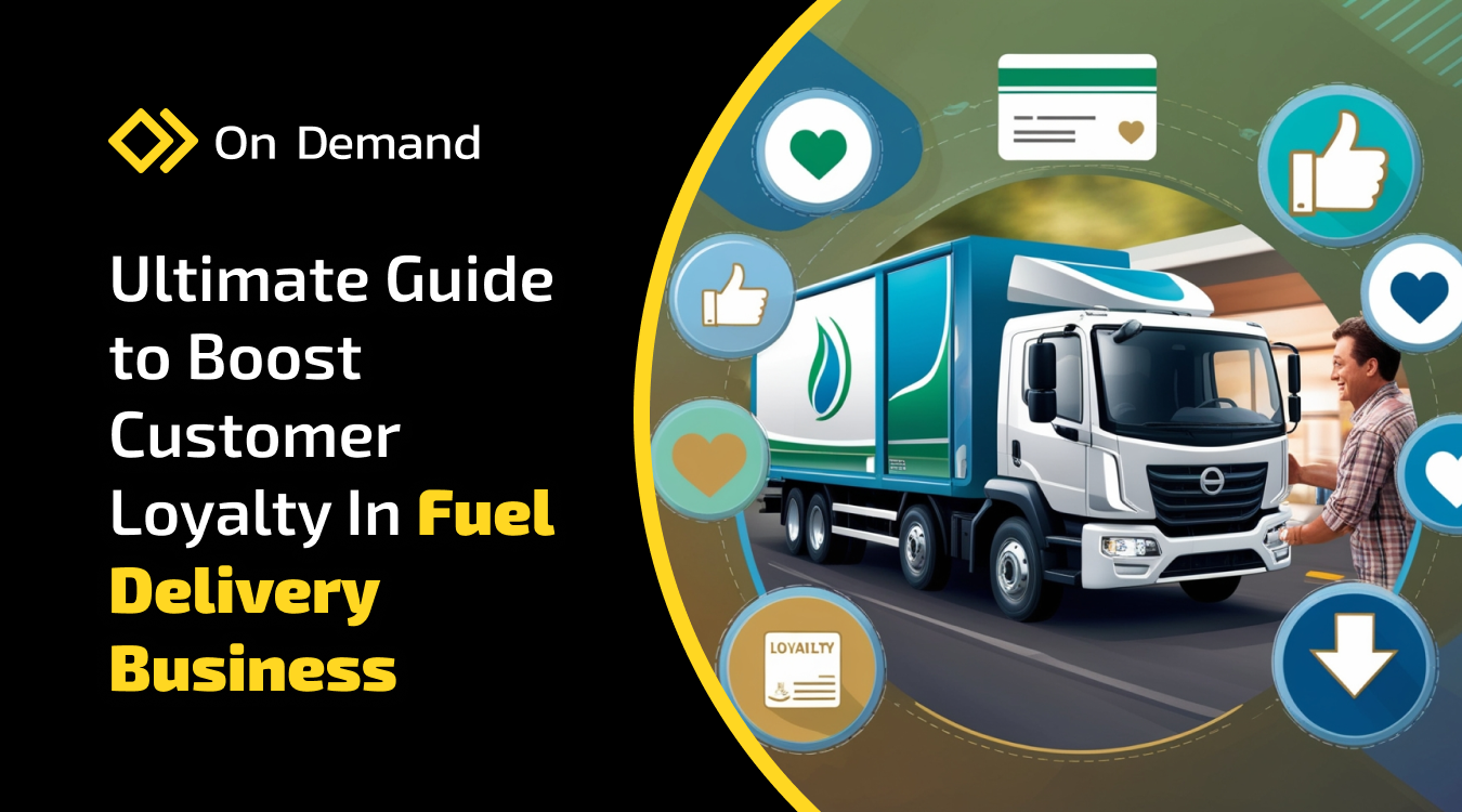 Ultimate Guide to Boost Customer Loyalty In Fuel Delivery Business